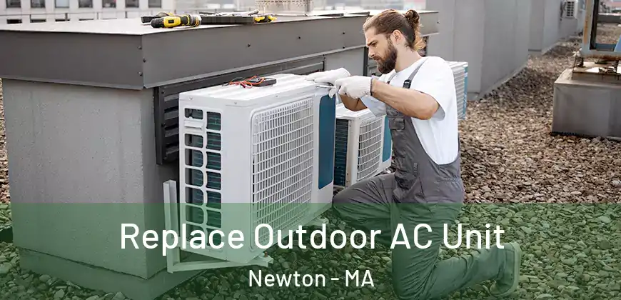 Replace Outdoor AC Unit Newton - MA