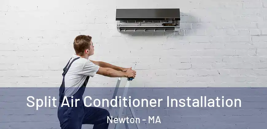 Split Air Conditioner Installation Newton - MA